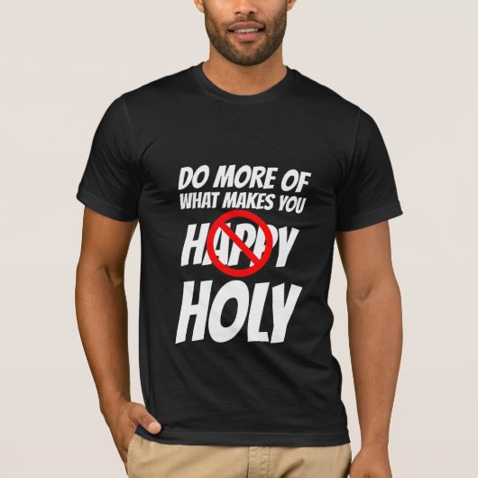 FAITES PLUS DE CE QUI VOUS FAIT SAINTE T-SHIRTS CH (Devant)