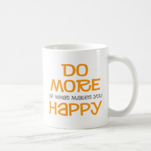 Faites plus de ce qui vous rend heureux Mug