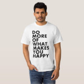Faites plus de ce qui vous rend heureux. T-shirt (Devant entier)
