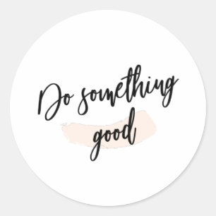 Faites quelque chose de bon Stickers