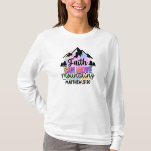 Faith Can Move Mountains Matthew 17:20 T-shirt