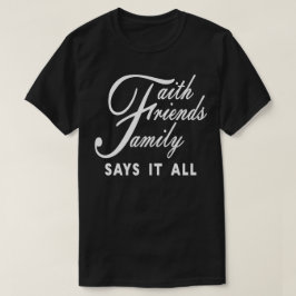 Faith Friends Family zegt het allemaal T-shirt