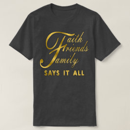 Faith Friends Family zegt het allemaal T-shirt