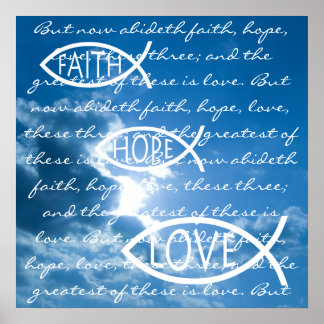 FAITH HOPE LOVE - 1 Corinthians 13; 13 Poster