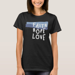 Faith Hope Love - Inspirerend Christelijke quote T-shirt