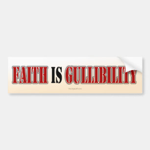 Faith is Gullibility Bumpersticker
