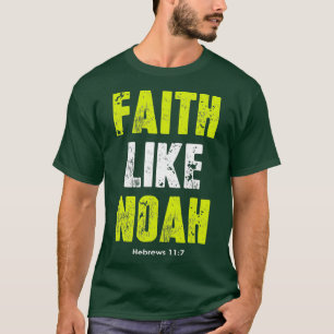 Faith Like Noah Hebreeën 117 Christelijke citaten T-shirt