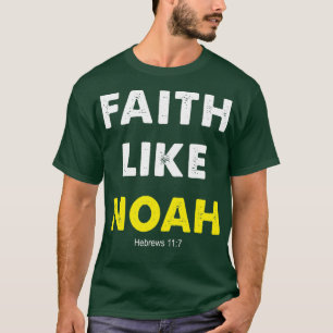 Faith like Noah Hebrews 117 Gift Women Mannen T-shirt