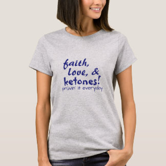 Faith, Love en Ketones! T-shirt