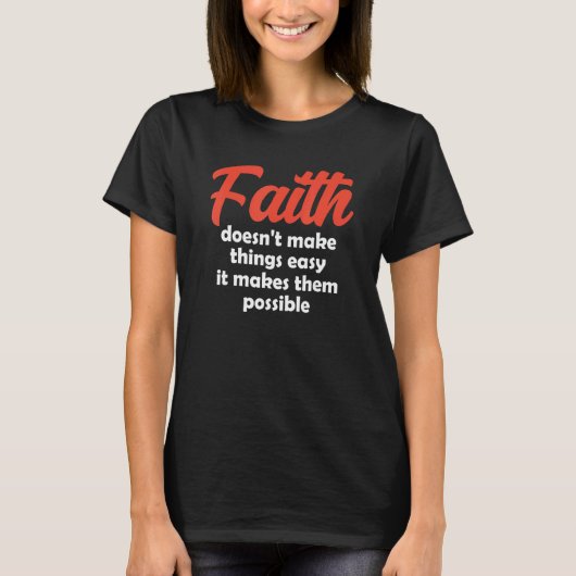 Faith maakt dingen niet makkelijk, maar maakt ze p t-shirt (Voorkant)