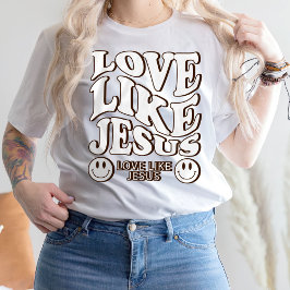 Faith Shirt, Jesus Gifts, Love like Jesus T-Shirt