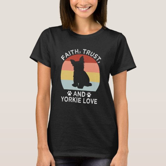 Faith Trust And Yorkie Love Yorkshire Terrier Dog T-shirt (Voorkant)