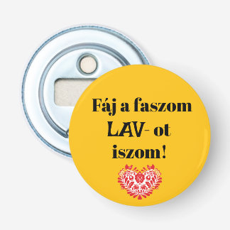 Fáj a faszom LAV-ot iszom! sárga sörnyitó Button Flesopener