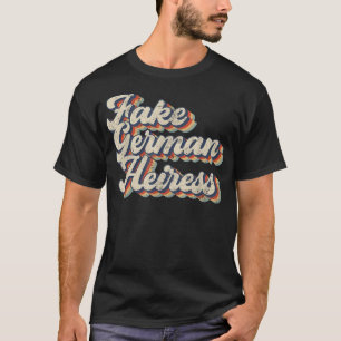 Fake German Heiress Funny Sarcastic T-shirt