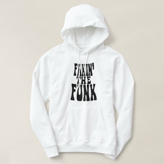 Fakin' the Funk Hoodie (Design voorkant)