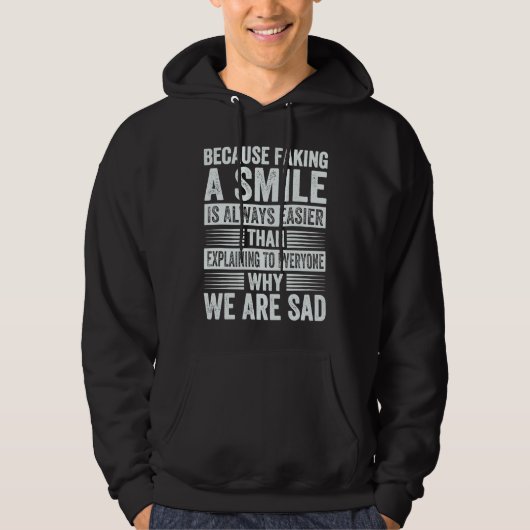 Faking A Smile Is Easier Than Explaining Why We Ar Hoodie (Voorkant)