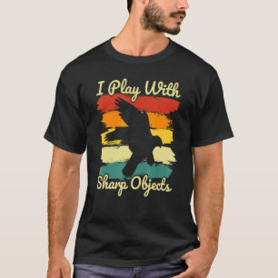 Falconry Hunting I Play with Sharp Objects for Fal T-shirt