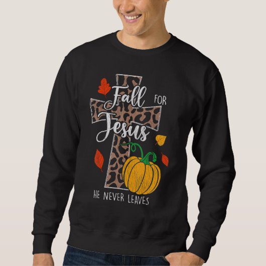 Fall For Jesus He Never Leave Pumpkin Thanksgiving Trui (Voorkant)
