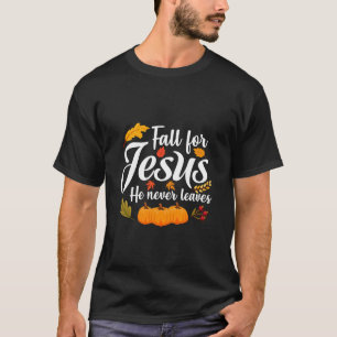 Fall for Jesus He Never Leaves Christian Thanksgiv T-shirt
