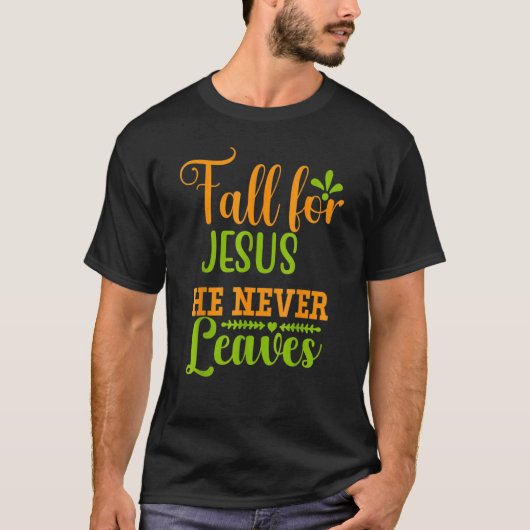 Fall For Jesus He Never Leaves Retro Autumn   Than T-shirt (Voorkant)