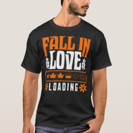 Fall In Love Loading T-shirt