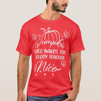 Fall Pumpkin Spice Makes this Biology Teacher nice T-shirt