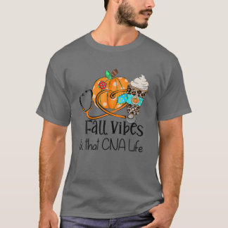 Fall Vibes And That CNA Nurse Life Nurse Fall Than T-shirt