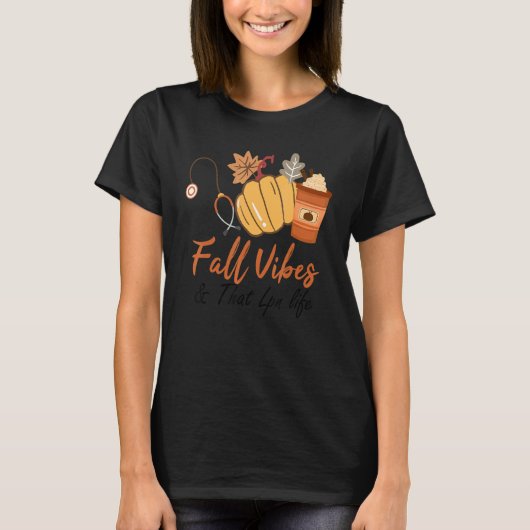 Fall Vibes And That LPN Nurse Life Nurse Fall Than T-shirt (Voorkant)
