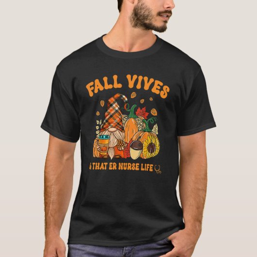 Fall Vibes & That ER Nurse Life Gnome Autumn Fall T-shirt (Voorkant)