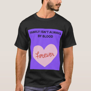 Familie is niet altijd bloed ❤️ t-shirt