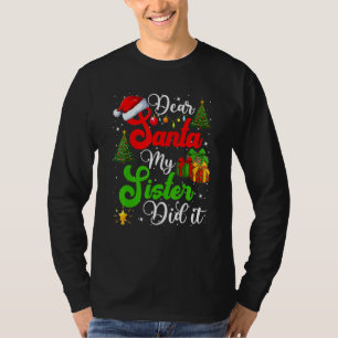 Family Funny Dear Santa My Sister Did It Christmas T-shirt