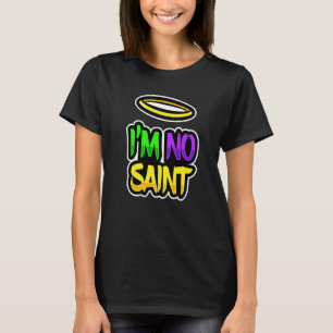 Fancy Mardi Gras Party Costume I M No Saint T-shirt