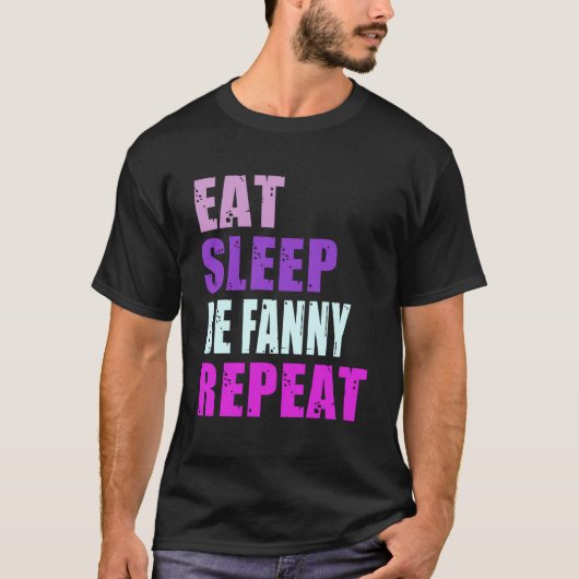 Fanny Eat Sleep Be Repeat Fanny T-shirt (Voorkant)