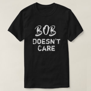 Fantastique T-shirt Bob Doesnt Care