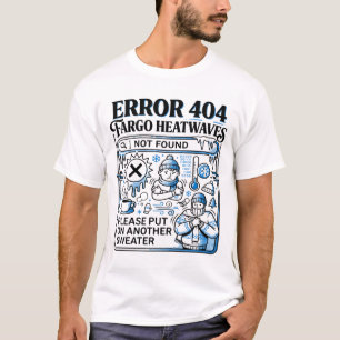 Fargo North Dakota Koude Weer Foutmelding T-shirt