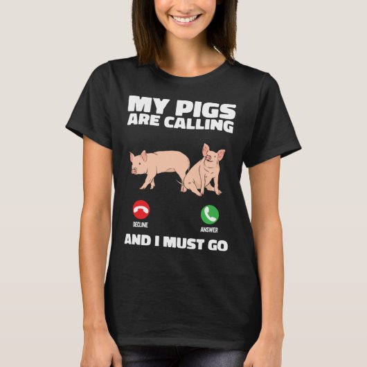 Farm Piglet My Pigs Are Calling And I Must Go T-shirt (Voorkant)