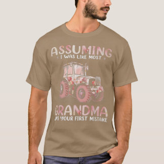 Farmer Assuming I Was Like Most Grandma T-shirt