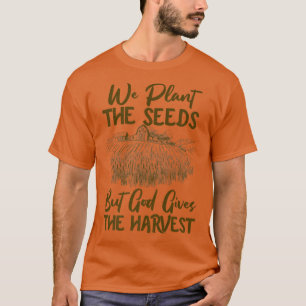 Farmer Faith Plant the Seeds, maar God geeft het h T-shirt