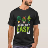 Farmer Hoeing Ain't Easy Vegetable Plants Gardenin T-shirt (Voorkant)