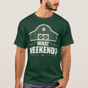 Farmer What Weekend T-shirt