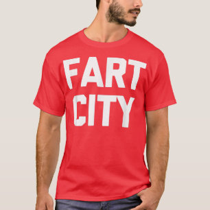 Fart City Funny Gezegde Sarcastic Novelty Farts Fa T-shirt