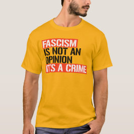 FASCISME IS GEEN MENING, HET IS EEN CRIMINALITEIT T-SHIRT