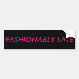 Fashionable Late Bumpersticker