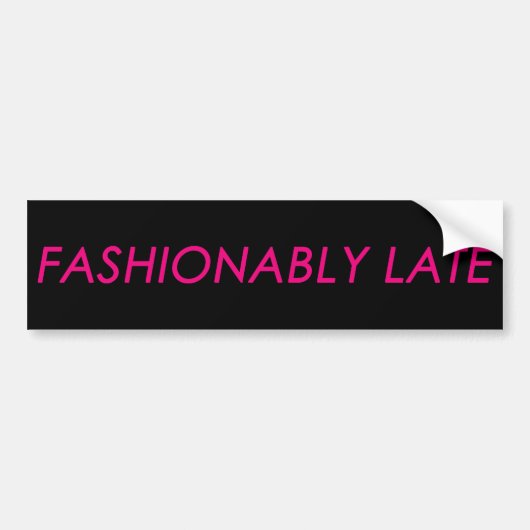 Fashionable Late Bumpersticker (Voorkant)