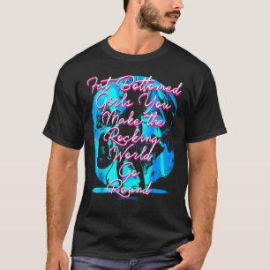 Fat Bottom Girls You Make The Rocking World Go Rou T-shirt