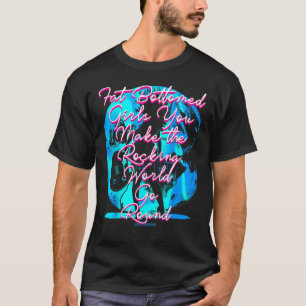 Fat Bottom Girls You Make The Rocking World Go Rou T-shirt