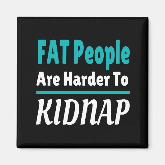 FAT-mensen zijn moeilijker te ontvoeren grappig Magneet (Voorkant)