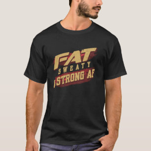 Fat Sweaty & Strong AF Grappige Gym Quote Dikke Me T-shirt