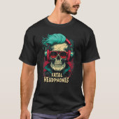 Fatal Headphones  For Music and Skull Fans T-shirt (Voorkant)
