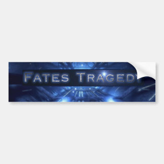 FATES TRAGEDY BUMPERSTICKER